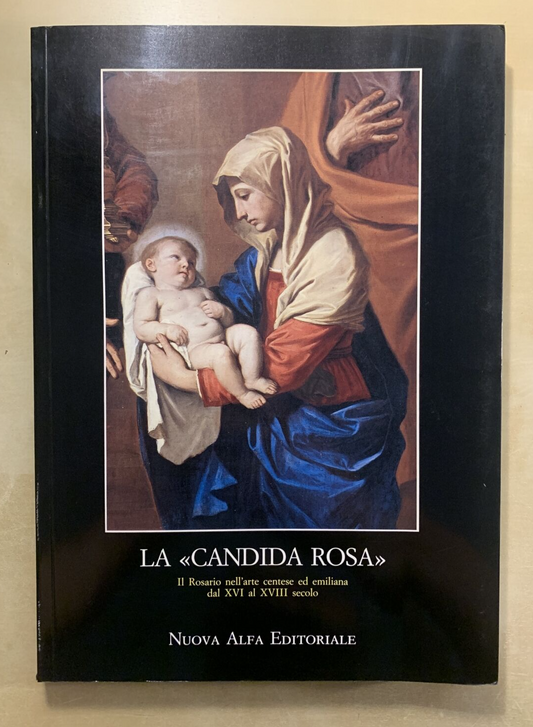 LA CANDIDA ROSA - Il Rosario Nell'arte centese ed emiliana. Nuova Alfa 1988 #