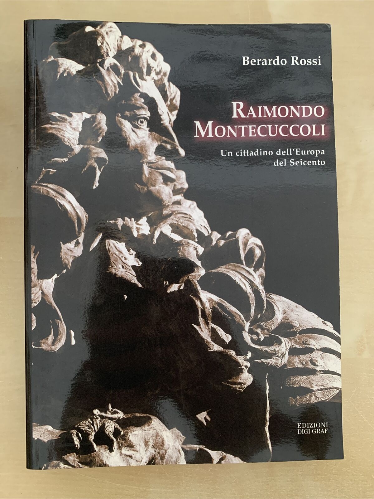 RAIMONDO MONTECUCCOLI, cittadino dell'Europa del Seicento. B. Rossi, Digi Graf #
