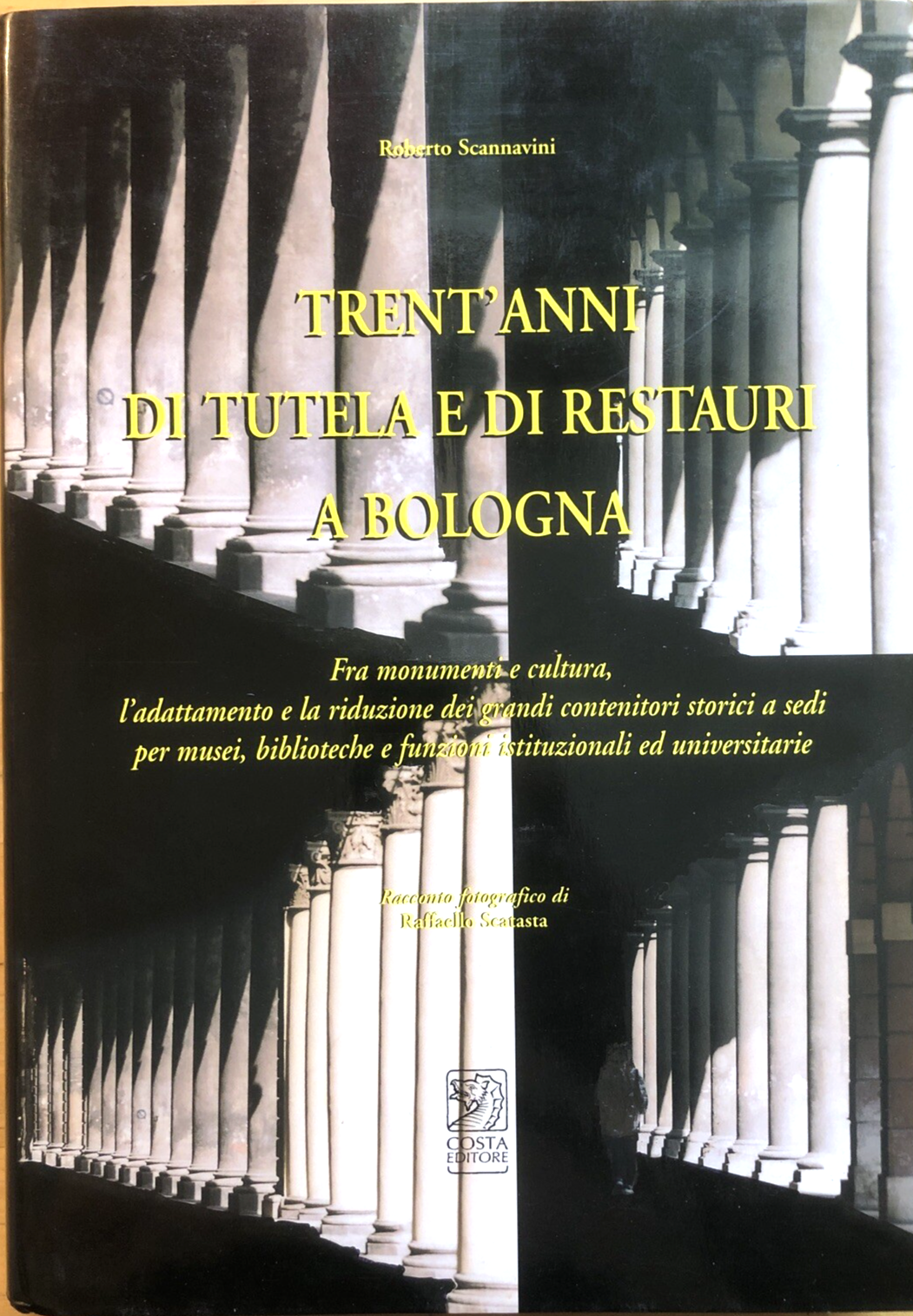 Trent'anni di tutela e di restauri a Bologna - Roberto Scannavini, Costa ed.