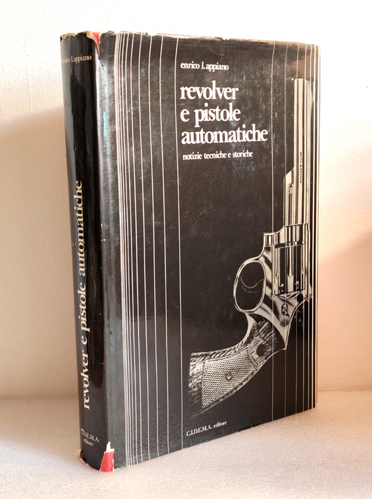 Revolver e pistole automatiche - Enrico L. Appiano, C.I.D.E.M.A. ed. 1973