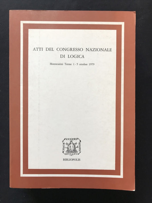 ATTI DEL CONGRESSO NAZIONALE DI LOGICA 1979 - BIBLIOPOLIS, SERGIO BERNINI #