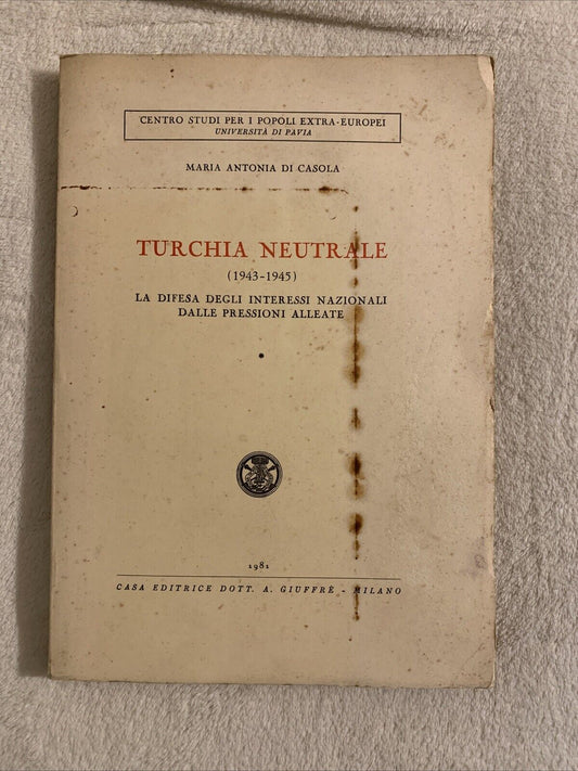 Turchia neutrale 1943-1945 difesa degli interessi nazionali M. Antonia di Casola