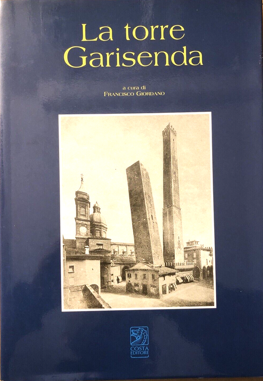 La torre Garisenda, Francisco giordano, Costa Editore 2000 BOLOGNA