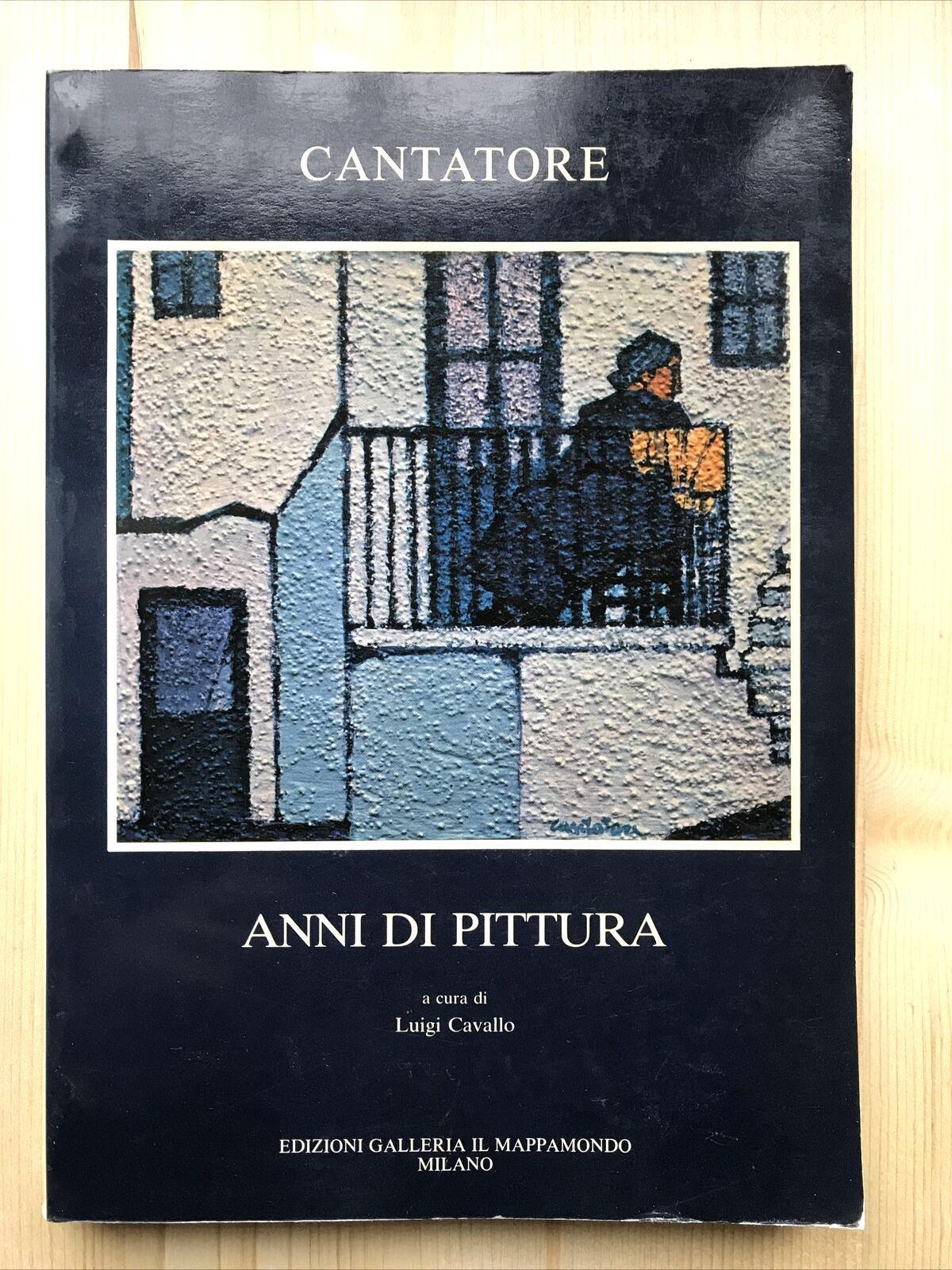 CANTATORE anni di pittura, Luigi Cavallo a cura di, Galleria il Mappamondo ediz.