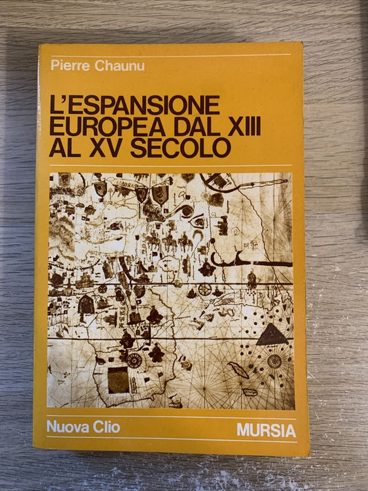 L'espansione europea dal XIII al XV secolo. Pierre Chaunu. Mursia 1979
