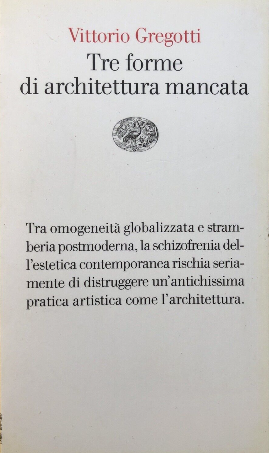 Tre forme di architettura mancata Vittorio Gregotti - 2010 Einaudi