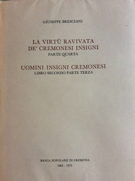 LA VIRTÙ RAVIVATA DE’CREMONESI INSIGNI,UOMINI INSIGNI CREMONESI,G.BRESCIANI 1976