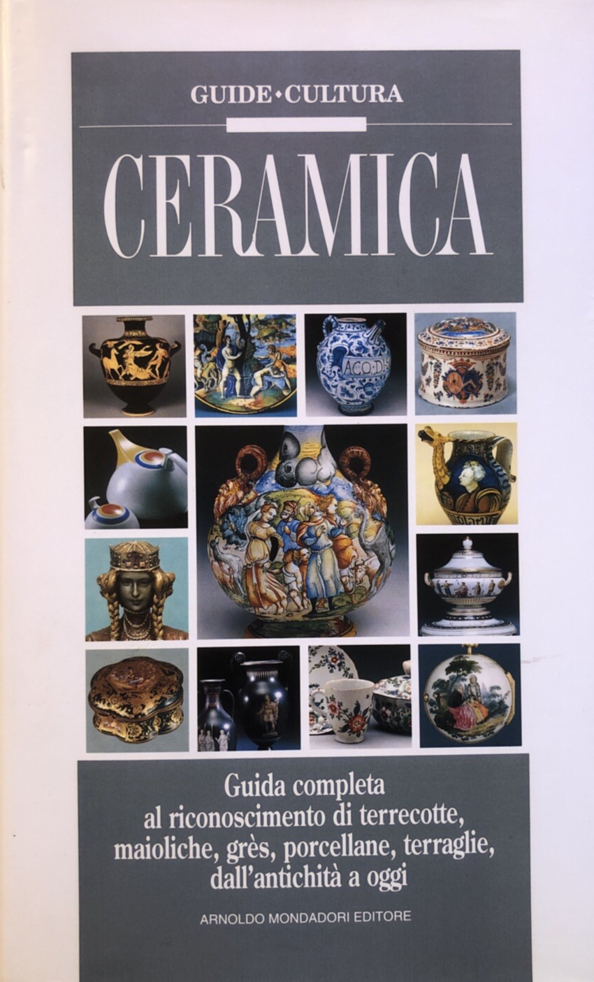 Ceramica terrecotte maioliche grès porcellane terraglie dall'antichità a oggi