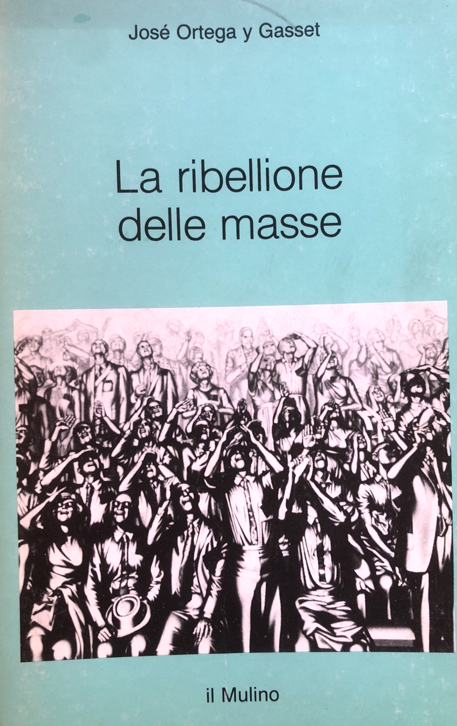La ribellione delle masse - José Ortega y Gasset, il Mulino 1984