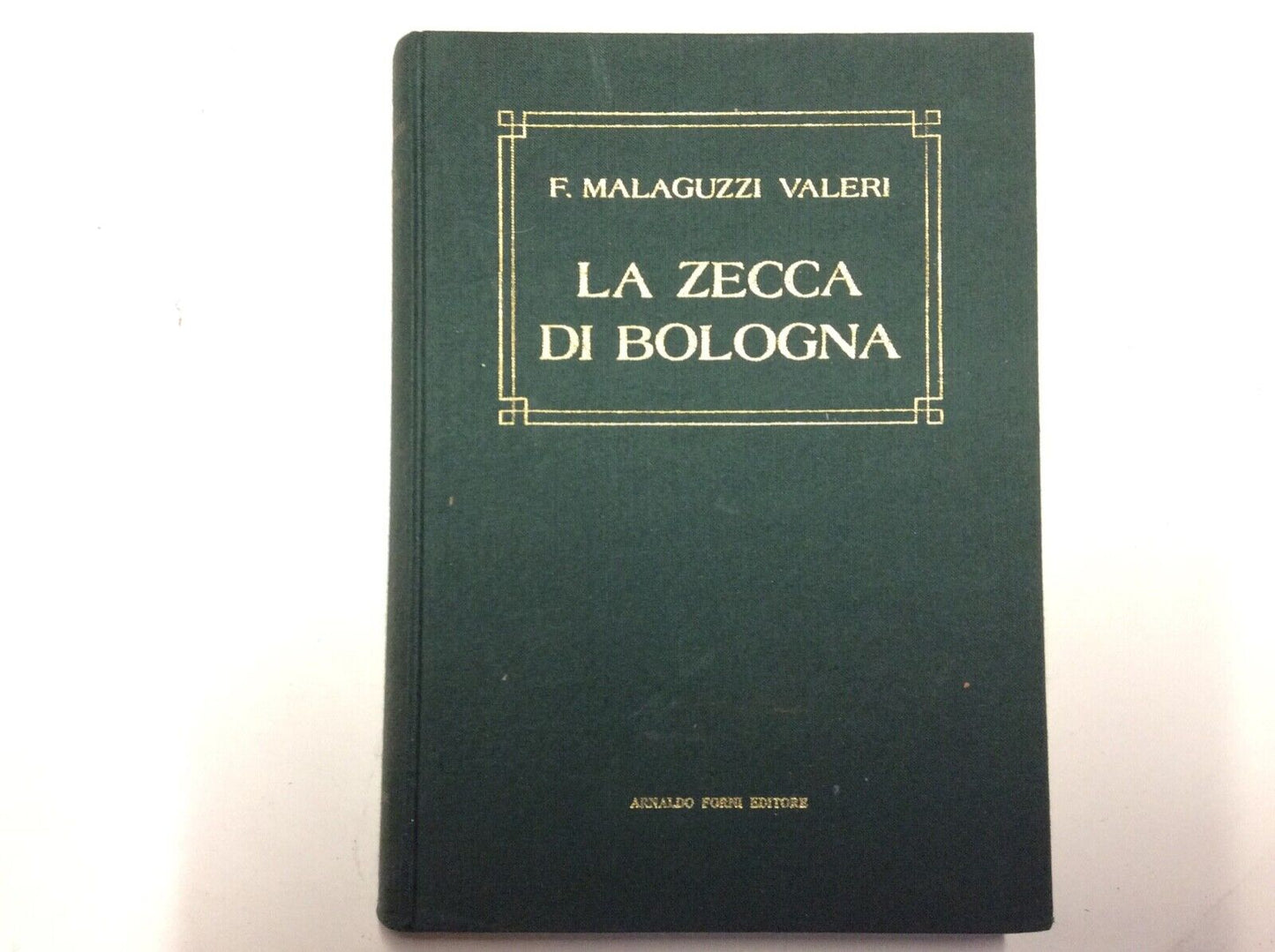 MALAGUZZI VALERI, LA ZECCA DI BOLOGNA, FORNI EDITORE RISTAMPA