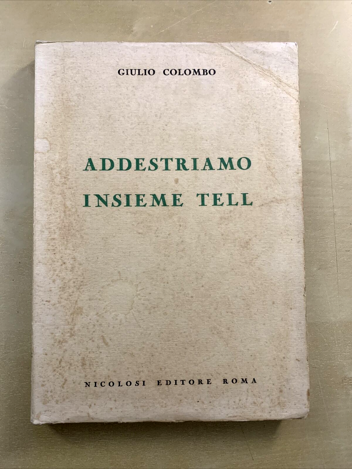 ADDESTRIAMO INSIEME TELL - GIULIO COLOMBO, NICOLOSI EDITORE. prima ed. 1954