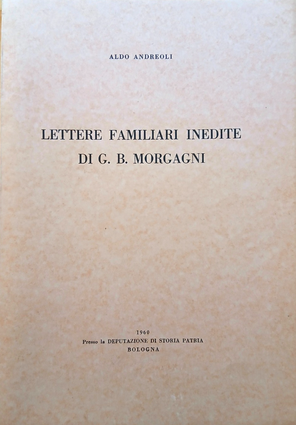 Lettere familiari inedite di G. B. Morgan - Aldo Andreoli 1960