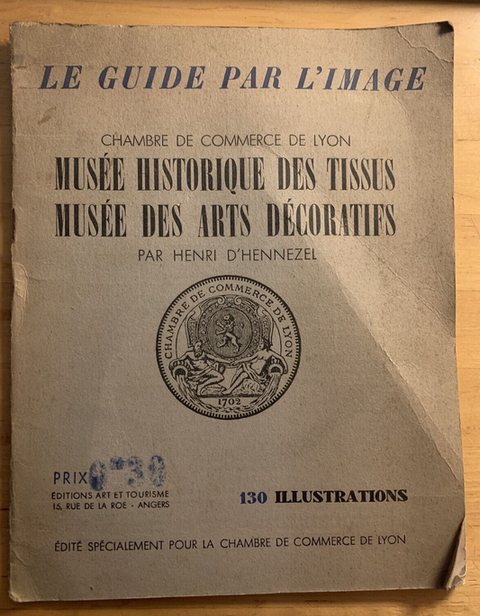 MUSEE HISTORIQUE DES TISSUS MUSEE DES ARTS DECORATIFS, LE GUIDE PAR L'IMAGE
