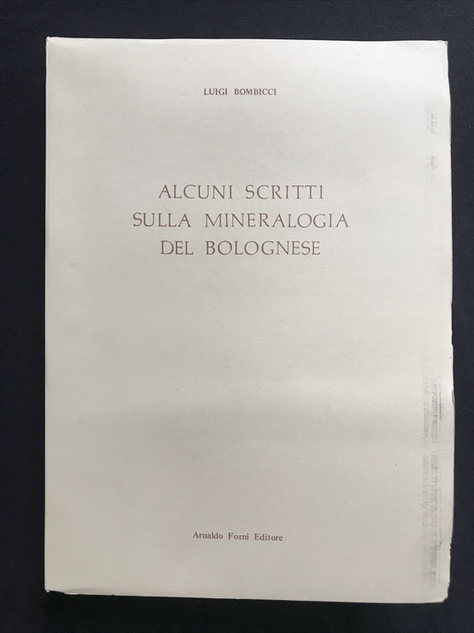 Bombicci Luigi, ALCUNI SCRITTI SULLA MINERALOGIA DEL BOLOGNESE, Arnaldo Forni ed