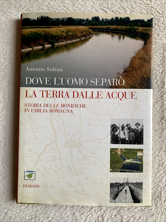 Dove l'uomo separò la terra dalle acque. Antonio Saltini. Diabasis 2005