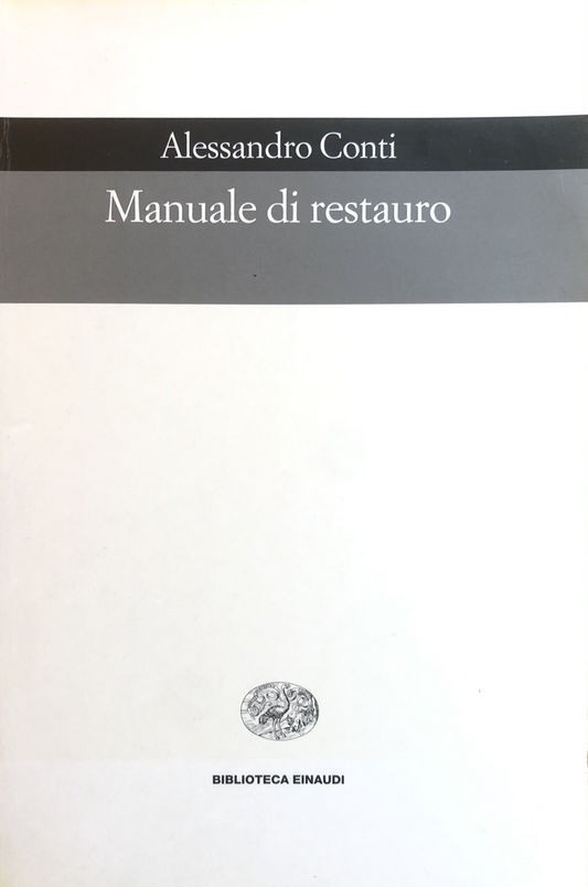 Manuale di restauro - Alessandro Conti. Einaudi 2001