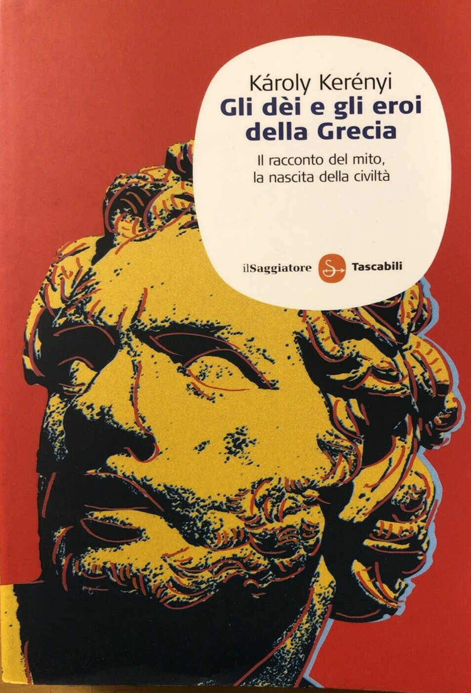 Gli dèi e gli eroi della Grecia, Kàroly Kerényi - il Saggiatore 2009