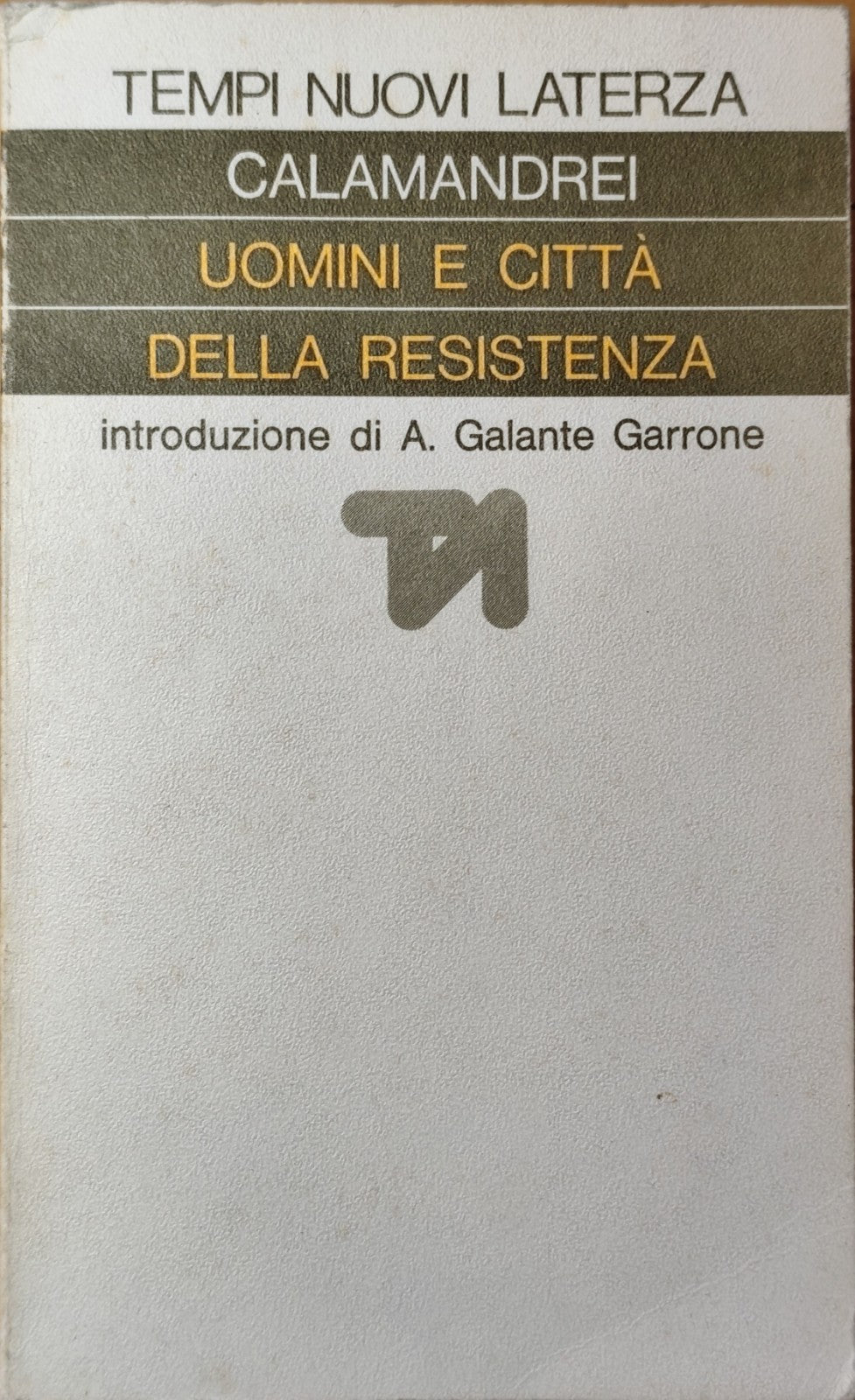 Uomini e città della Resistenza,  Calamandrei, Galante Garrone, Laterza 1978