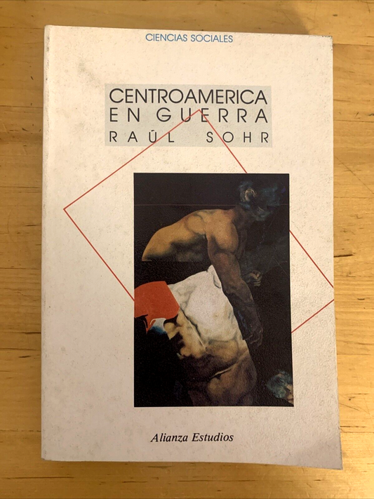 CENTROAMERICA EN GUERRA - RAùL SOHR, CIENCIAS SOCIALES, ALIANZA ESTUDIOS 1988