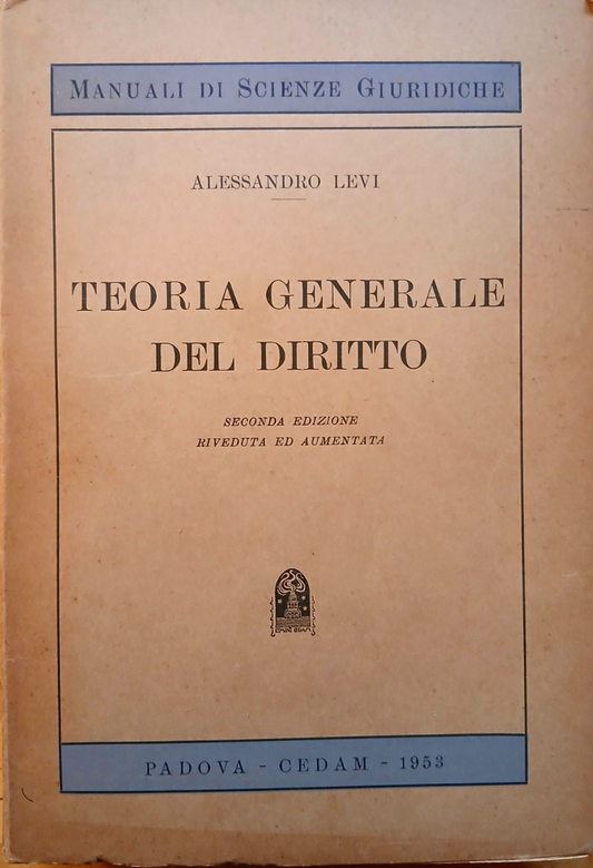 Teoria generale del diritto - Alessandro Levi - CEDAM 1953