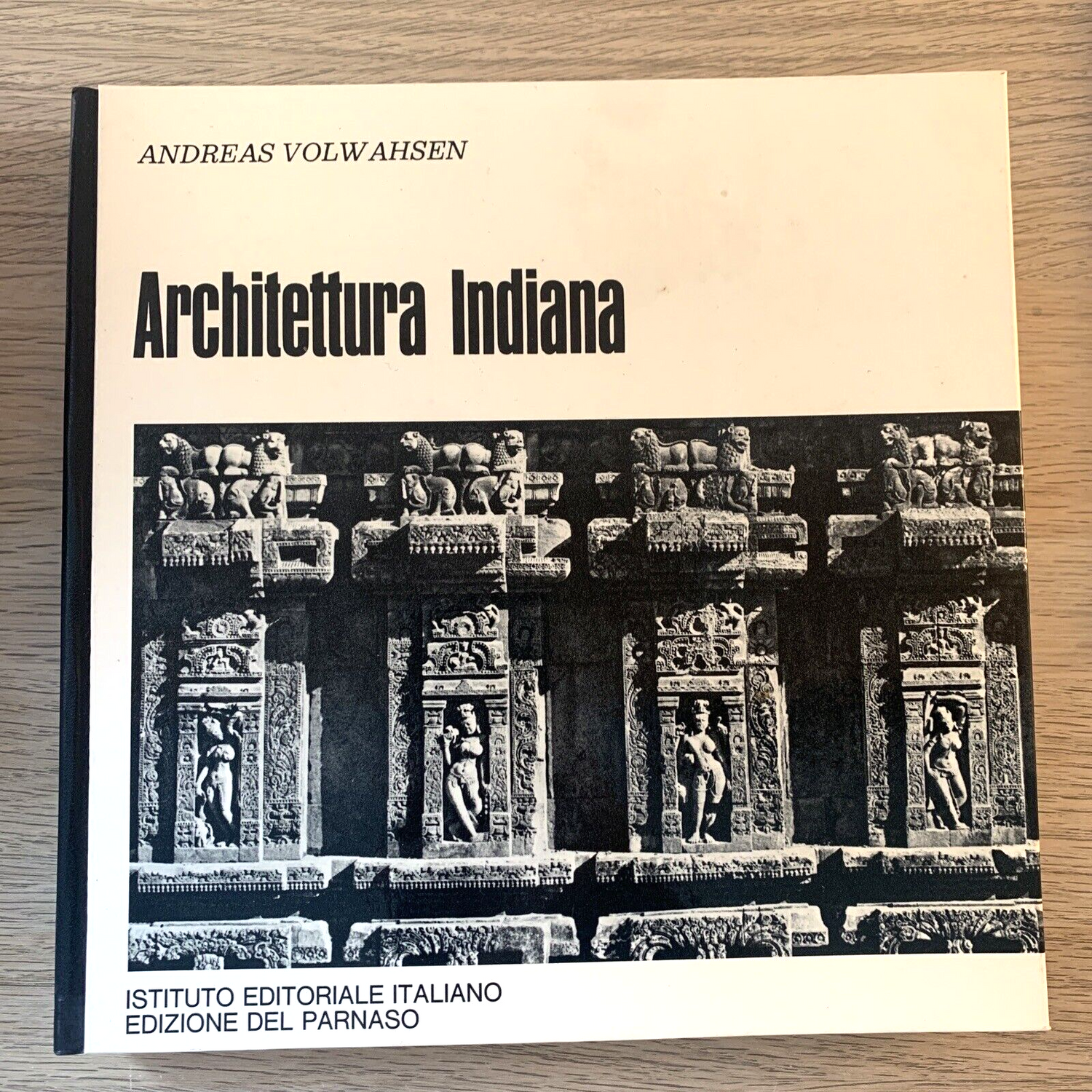 Architettura Indiana - Andreas Volwahsen. edizioni del Parnaso 1969