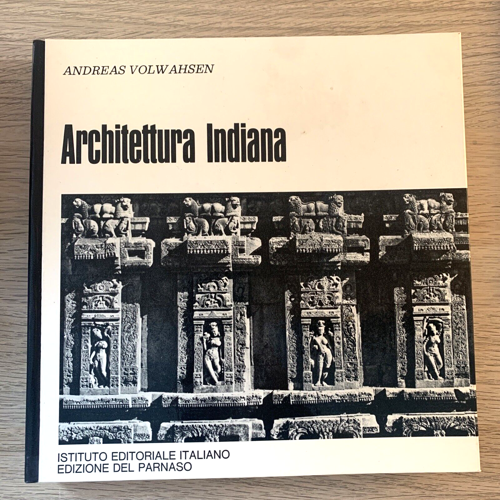 Architettura Indiana - Andreas Volwahsen. edizioni del Parnaso 1969