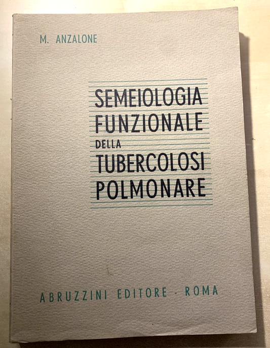 SEMEIOLOGIA FUNZIONALE DELLA TUBERCOLOSI POLMONARE - M. ANZALONE. Abruzzini ed #