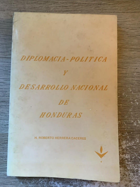 Diplomacia-Politica y desarollo nacional de Honduras. Roberto Herrera Caceras