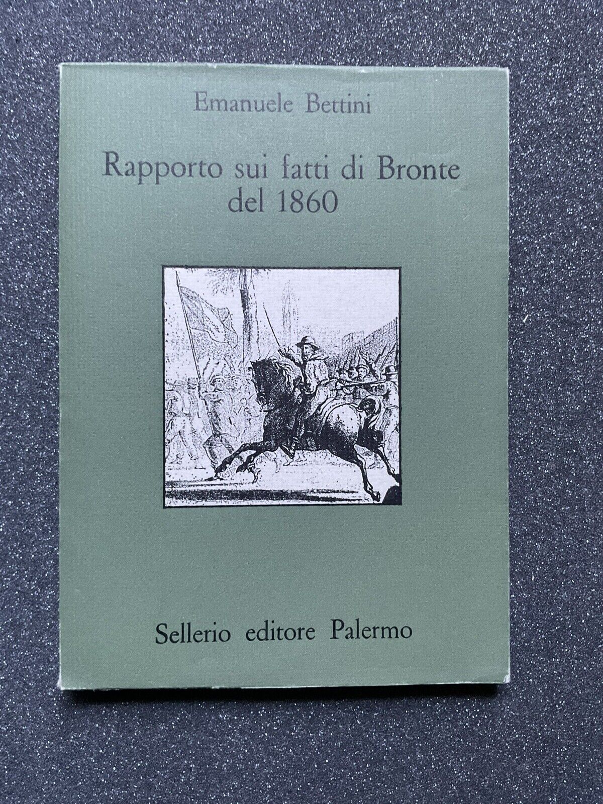 Rapporto sui fatti di Bronte del 1860 - Emanuele Bettini. Sellerio editore