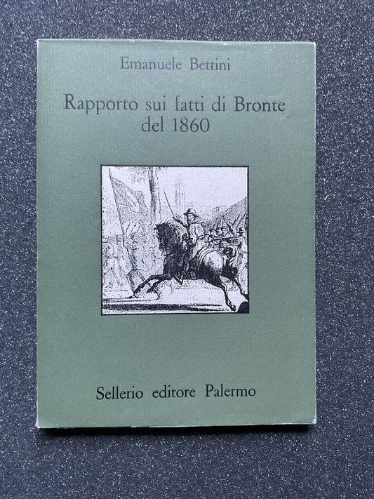 Rapporto sui fatti di Bronte del 1860 - Emanuele Bettini. Sellerio editore