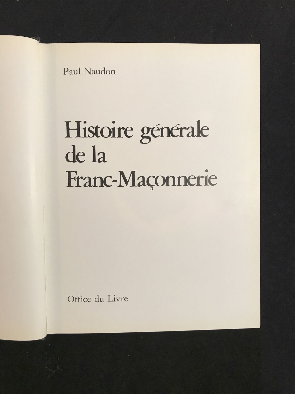HISTOIRE GÉNÉRALE DE LA FRANC-MAÇONNERIE, Paul Naudon, Office du Livre 1987