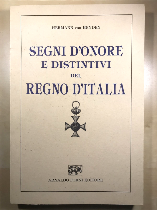 SEGNI D'ONORE E DISTINTIVI DEL REGNO D'ITALIA - Hermann von Heyden. A. Forni #