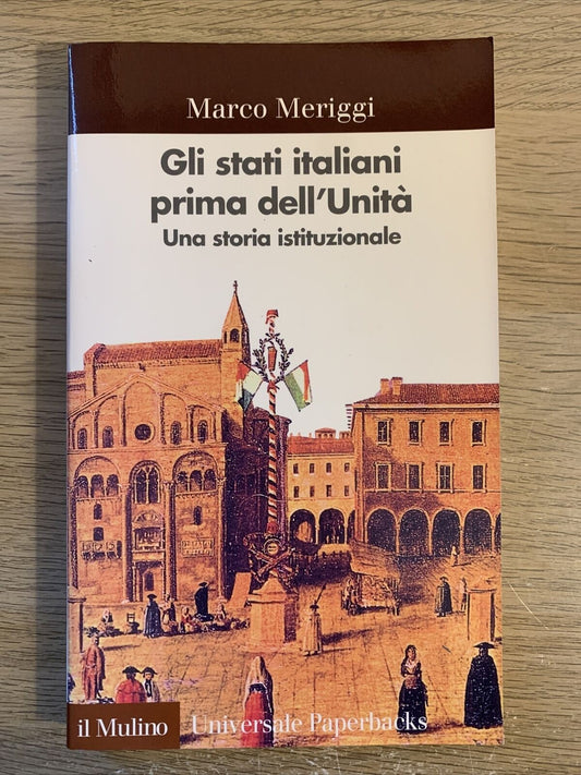 Gli Stati italiani prima dell'unità. Una storia istituzionale - Meriggi Marco