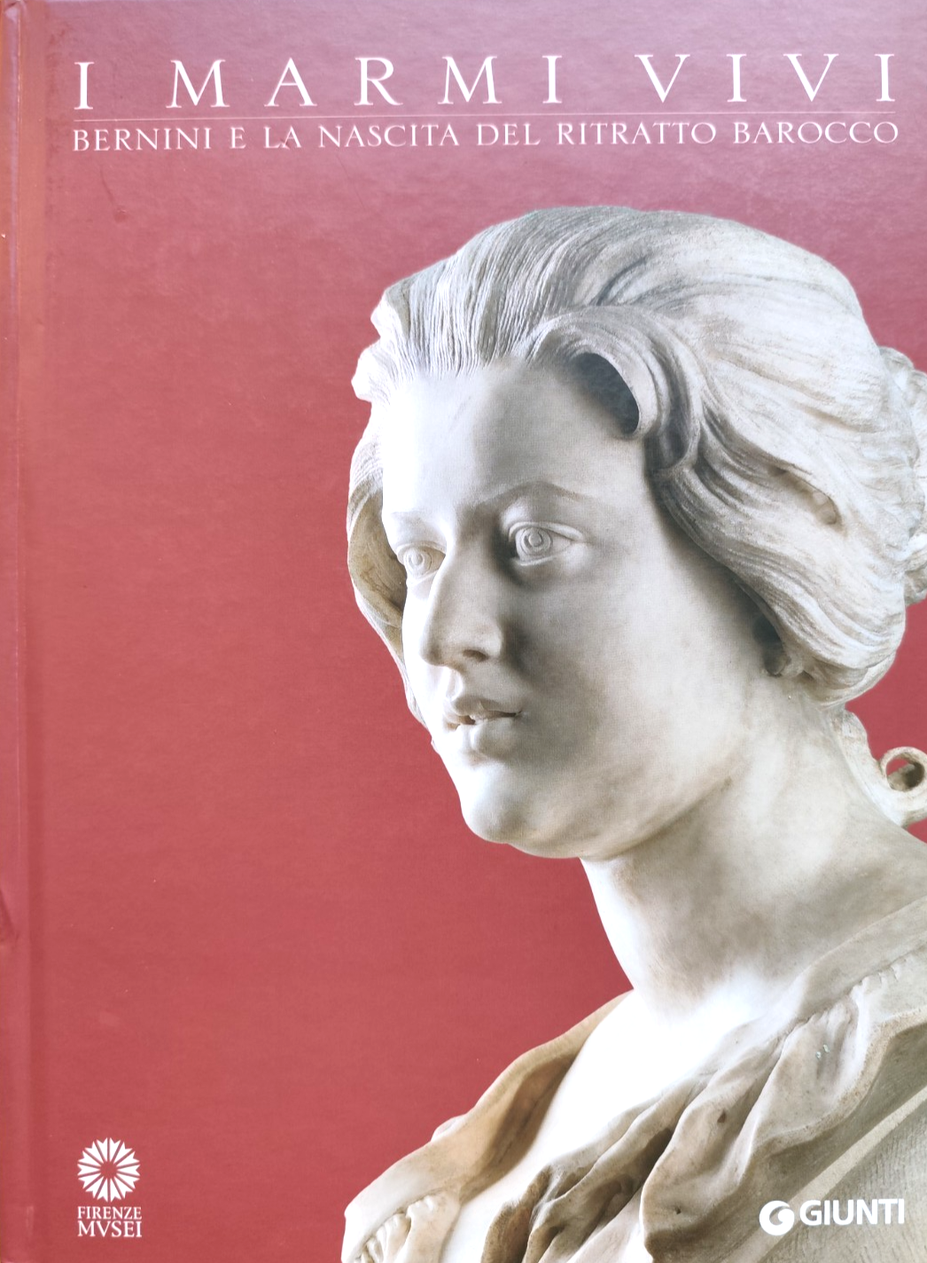 I Marmi vivi, Bernini e la nascita del ritratto Barocco. Giunti Firenze Musei