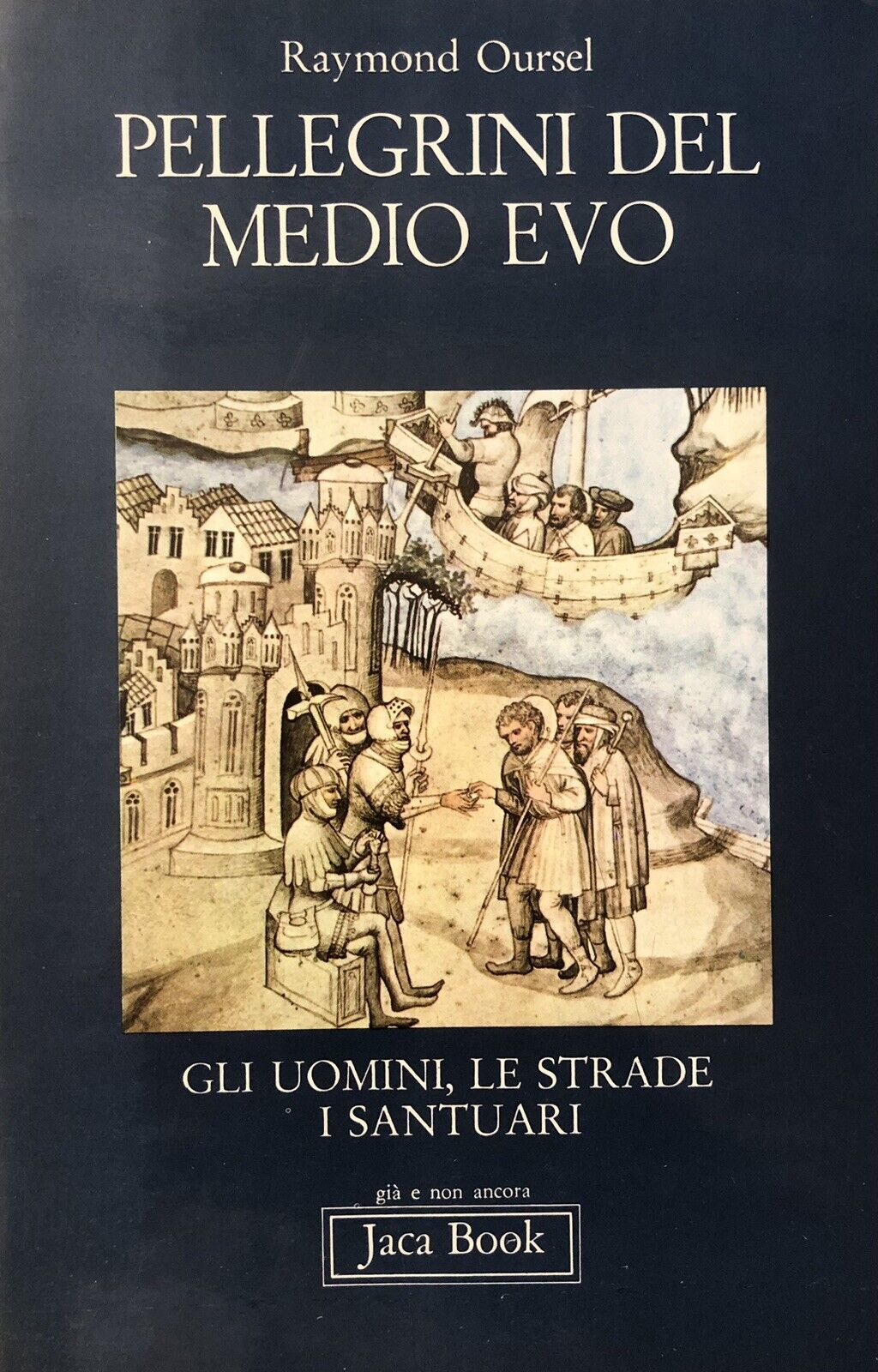 Pellegrini del medio evo Raymond Oursel - Jaca Book 1980
