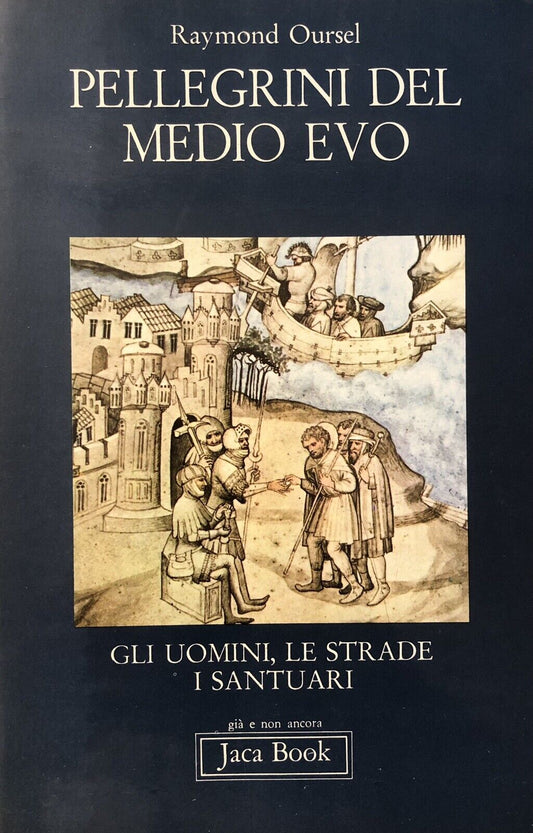 Pellegrini del medio evo Raymond Oursel - Jaca Book 1980
