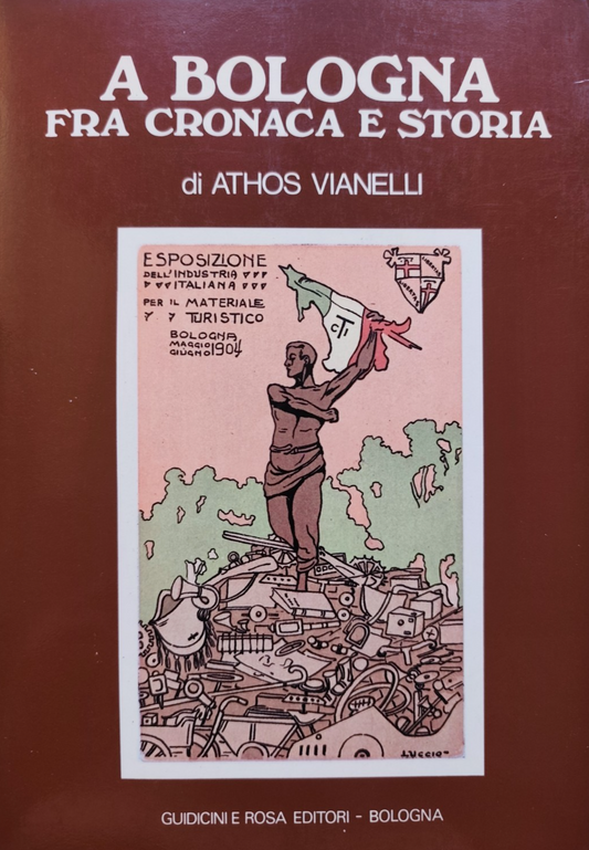 A Bologna fra cronaca e storia - Athos Vianelli, Guidicini e Rosa editore 1979