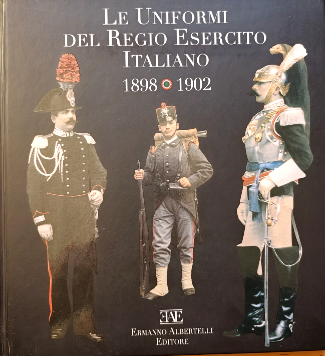 Le uniformi del regio esercito Italiano 1898 1902 Albertelli editore 2011