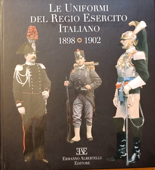 Le uniformi del regio esercito Italiano 1898 1902 Albertelli editore 2011