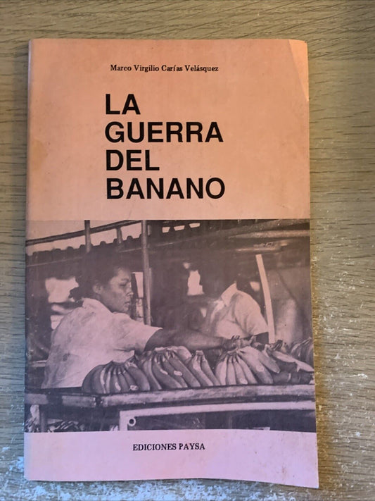 La guerra del banano.Edicione Paysa  Virgilio Carìas Velasquez 1991 Honduras