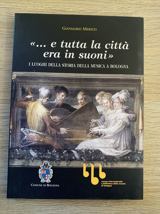 E TUTTA LA CITTÀ ERA IN SUONI. i luoghi della storia della musica a Bologna 2007