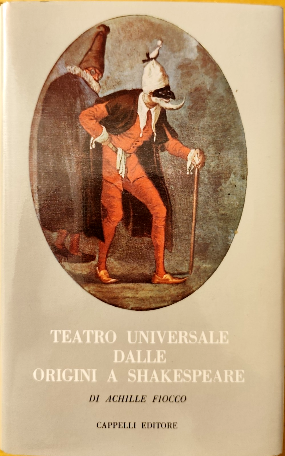 Teatro Universale dalle origini a Shakespeare, Achille Fiocco, Cappelli ed. 1970