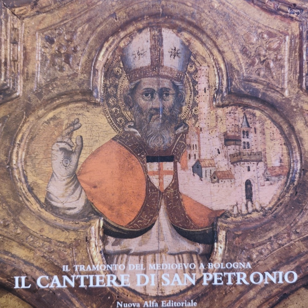 Il cantiere di San Petronio, il tramonto del Medioevo a Bologna, Nuova Alfa ed.