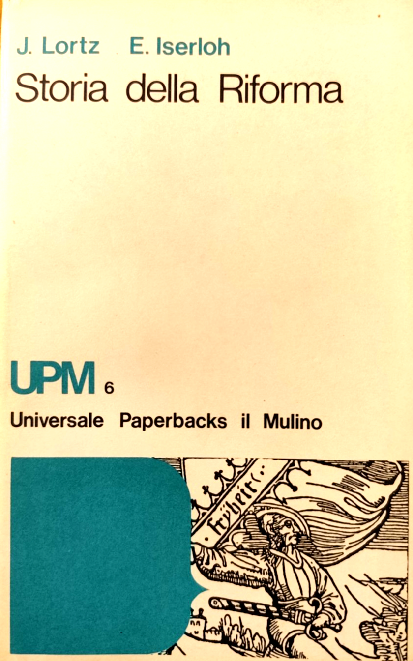 Storia della riforma - J. Lortz, Iserloh, Il Mulino editore 1974 UPM6