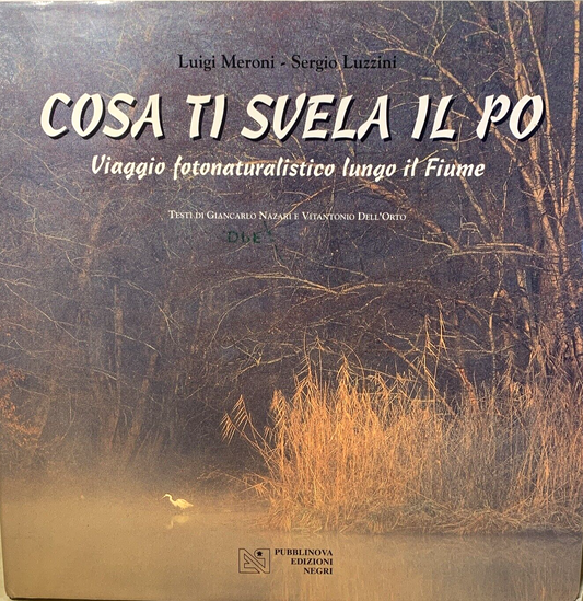 COSA TI SVELA IL PO - Luigi Meroni, Sergio Luzzini. Publinova Edizioni Negri #