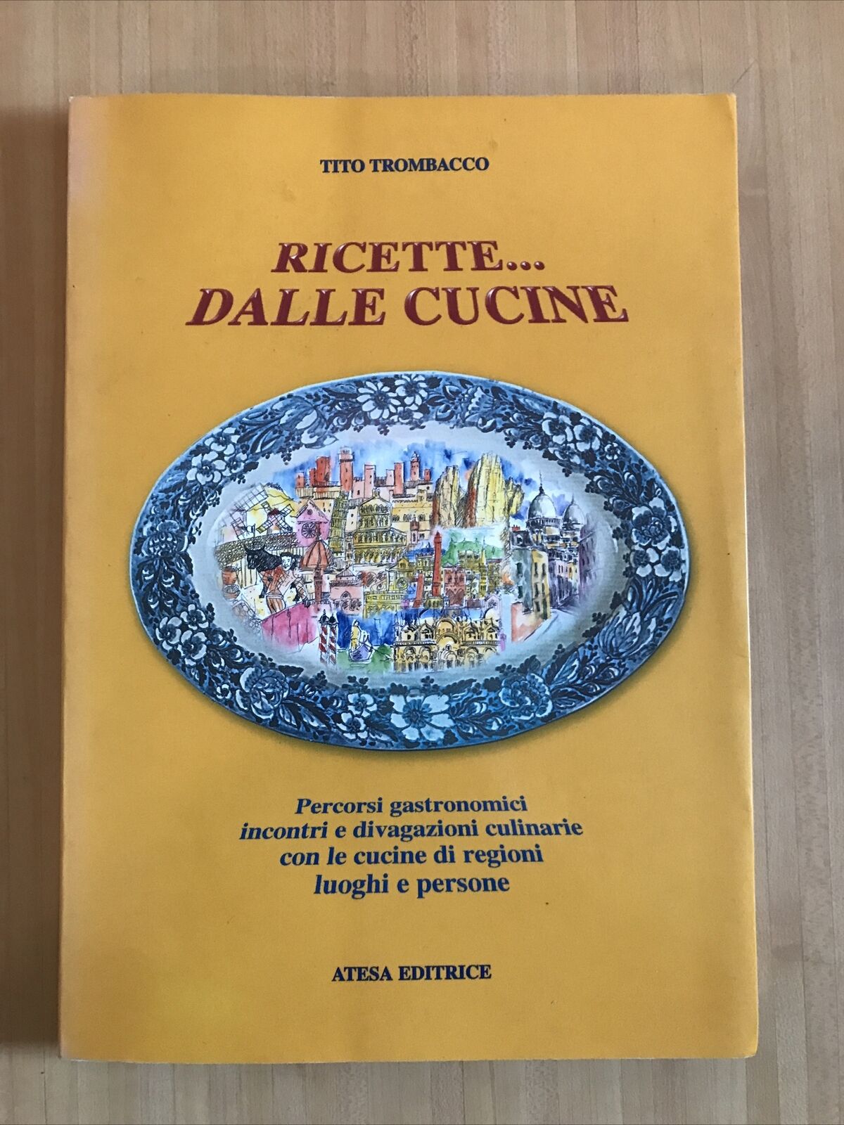 RICETTE ... DALLE CUCINE - Tito Trombacco, Percorsi gastronomici ATESA EDITRICE