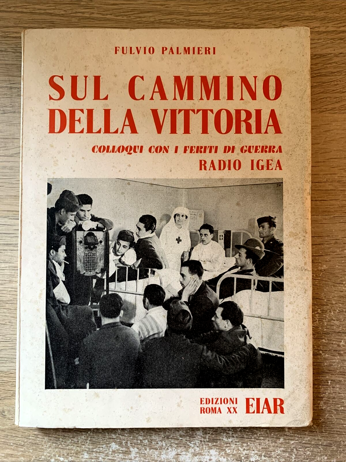 SUL CAMMINO DELLA VITTORIA, FULVIO PALMIERI colloqui con i feriti di guerra 1942