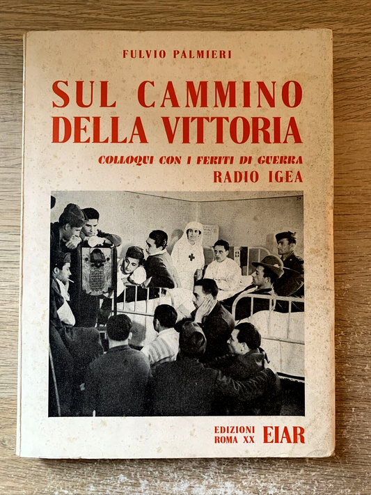 SUL CAMMINO DELLA VITTORIA, FULVIO PALMIERI colloqui con i feriti di guerra 1942