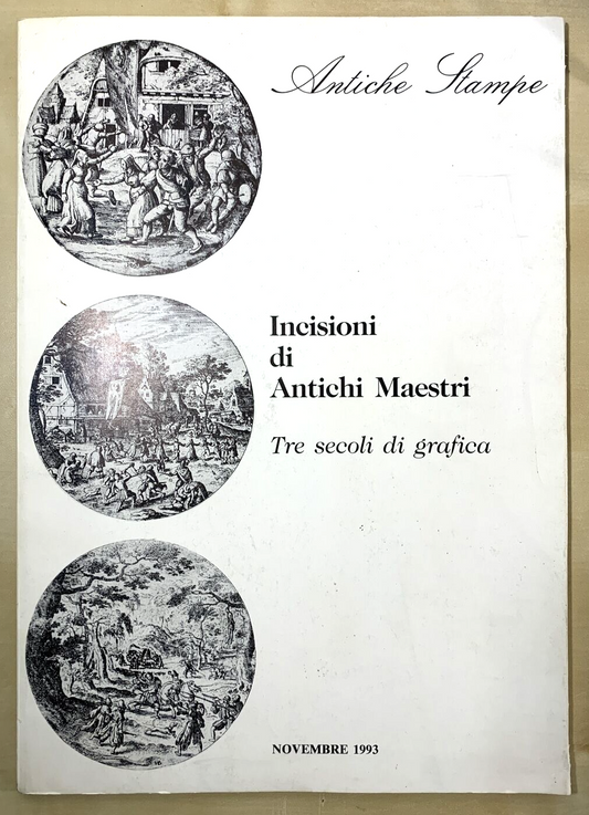 INCISIONI DI ANTICHI MAESTRI - Tre secoli di Grafica, Antiche Stampe 1993 #