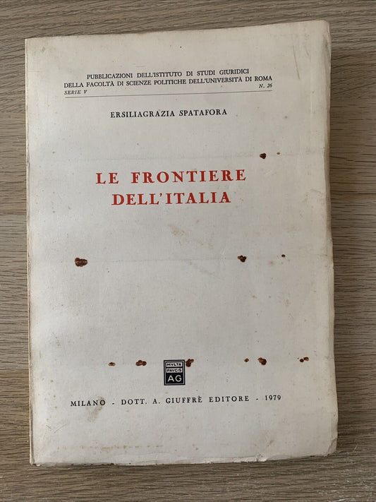 Le frontiere dell’Italia - Ersiliagrazia Spatafora. Giuffrè 1979